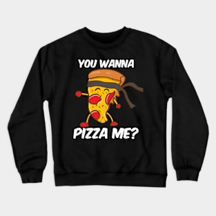 You Wanna Pizza Me Crewneck Sweatshirt